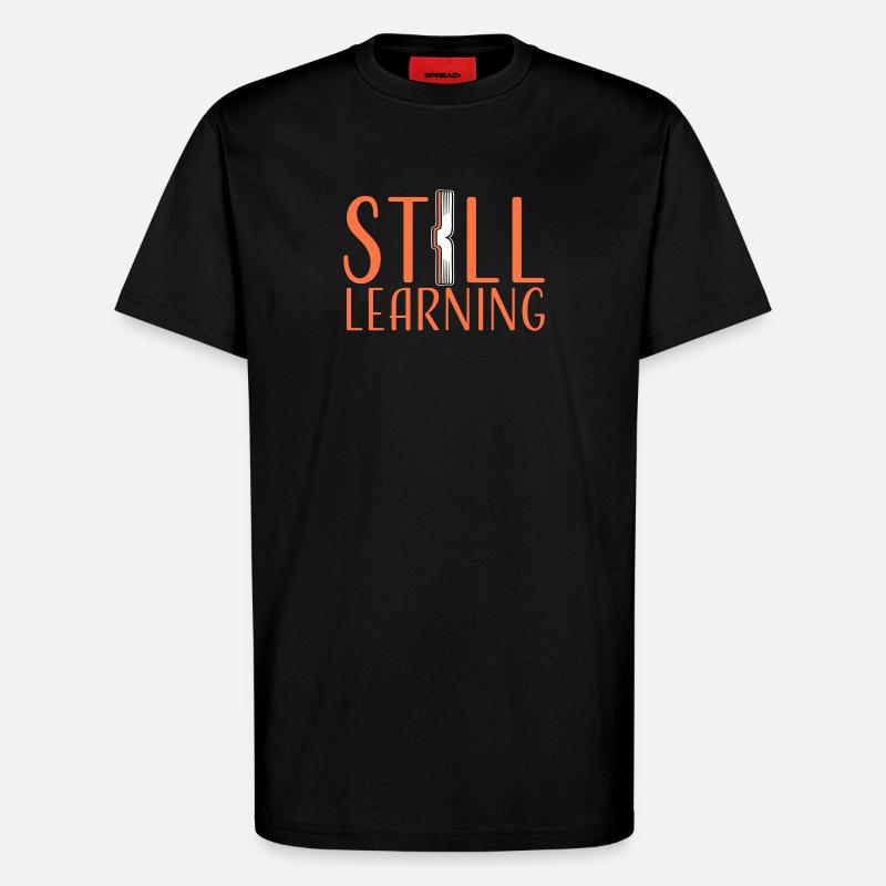 Still Learning Wachstum Schüler Motivation Spruch  - T-Shirt - made by SPREAD - SOLID BLACK