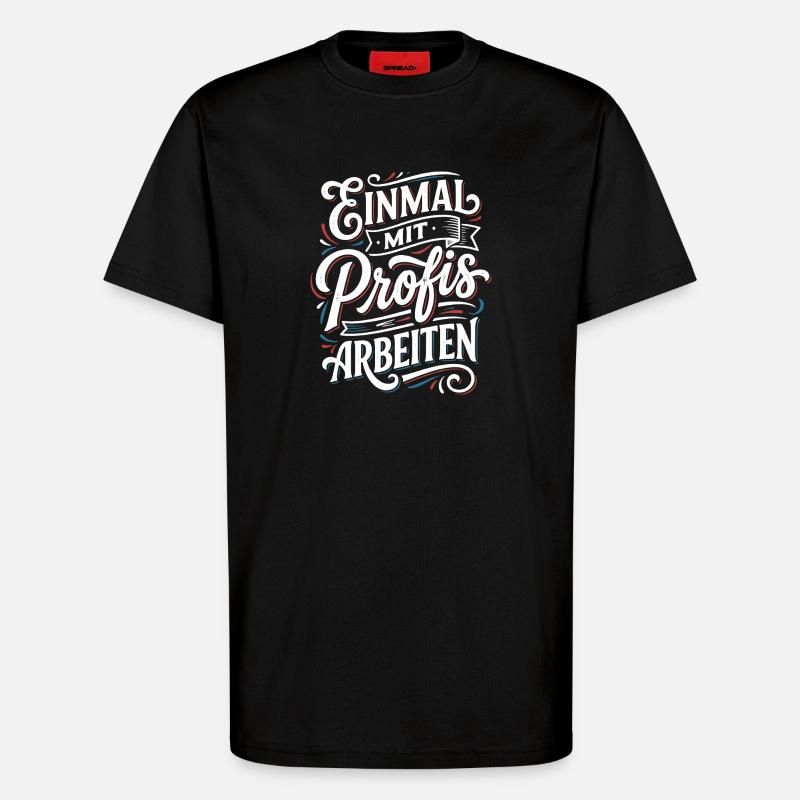 Einmal mit Profis Arbeiten - T-Shirt - made by SPREAD - SOLID BLACK