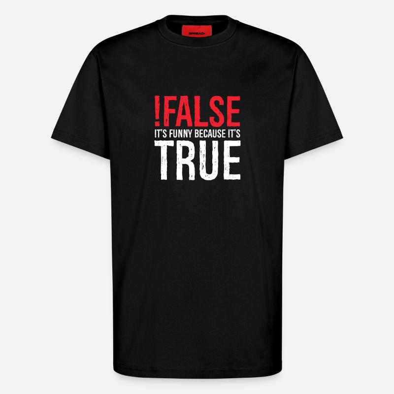 false it's funny because true - T-Shirt - made by SPREAD - SOLID BLACK