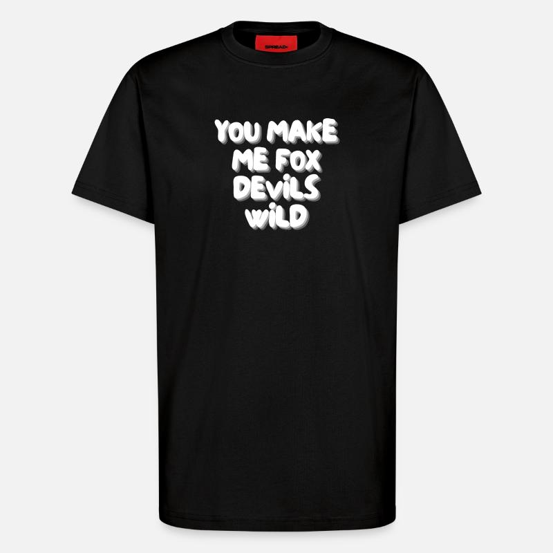 you make me fox devils wild - T-Shirt - made by SPREAD - SOLID BLACK