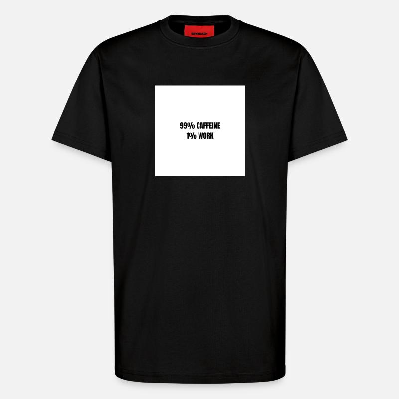 99% Caffeine 1% Work - T-Shirt - made by SPREAD - SOLID BLACK