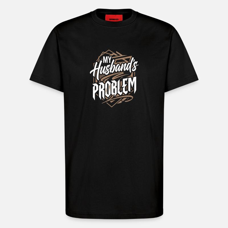 My Husband's Problem - Witziges Ehefrau Statemeant - T-Shirt - made by SPREAD - SOLID BLACK