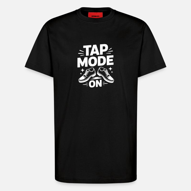 Tap Mode On Stepptanz Dancer - T-Shirt - made by SPREAD - SOLID BLACK