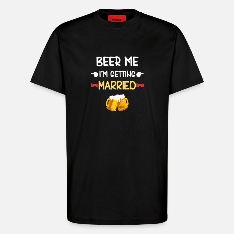 Beer Me wird heiraten - T-Shirt - made by SPREAD - SOLID BLACK