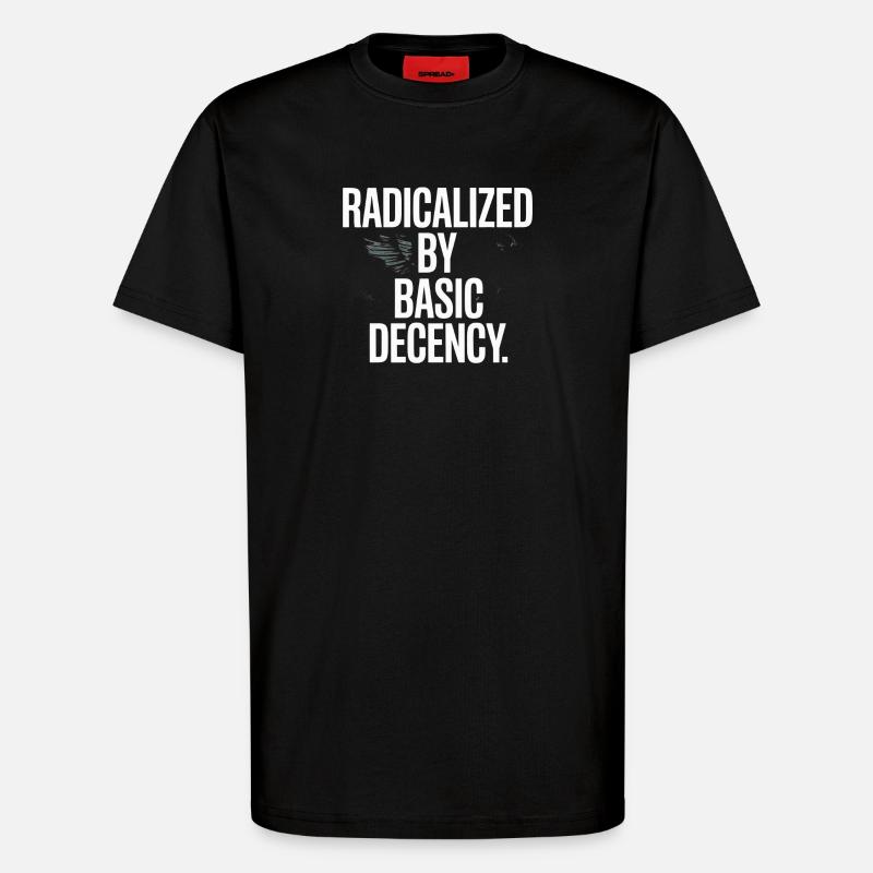 Radicalized By Basic Decency Spruch Protest - T-Shirt - made by SPREAD - SOLID BLACK