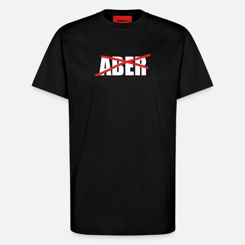 Aber Durchgestrichen Motivation Statement - T-Shirt - made by SPREAD - SOLID BLACK