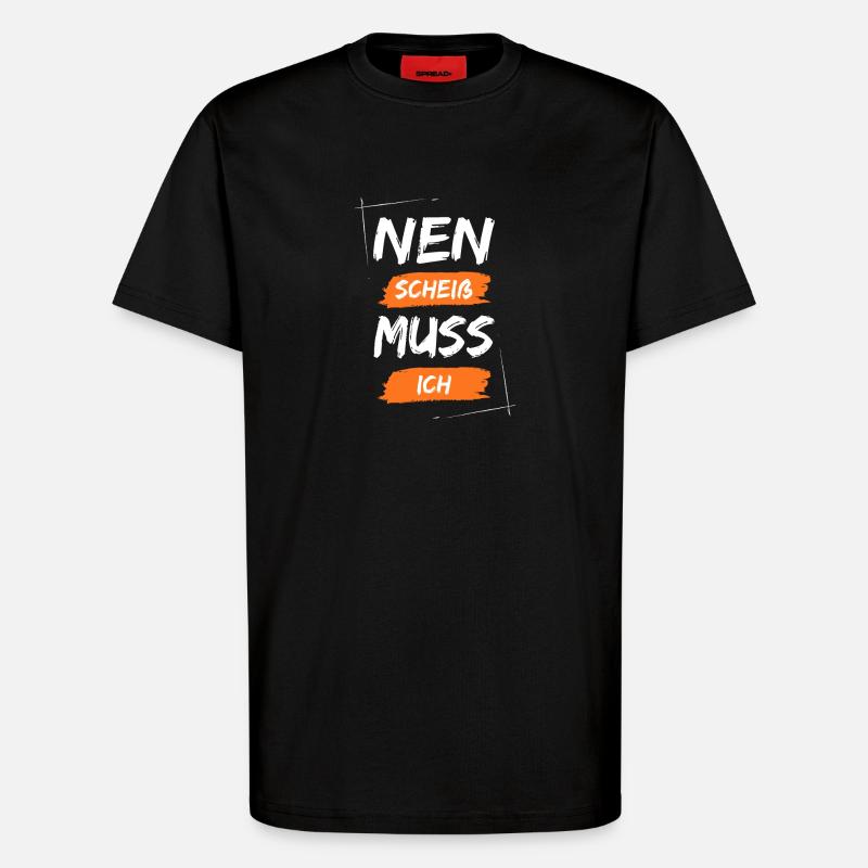 Nen scheiß muss ich - T-Shirt - made by SPREAD - SOLID BLACK