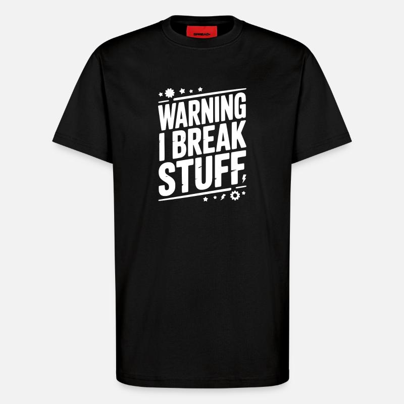 Warning I Break Stuff - T-Shirt - made by SPREAD - SOLID BLACK