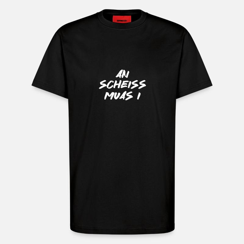 An scheiss muas I - T-Shirt - made by SPREAD - SOLID BLACK