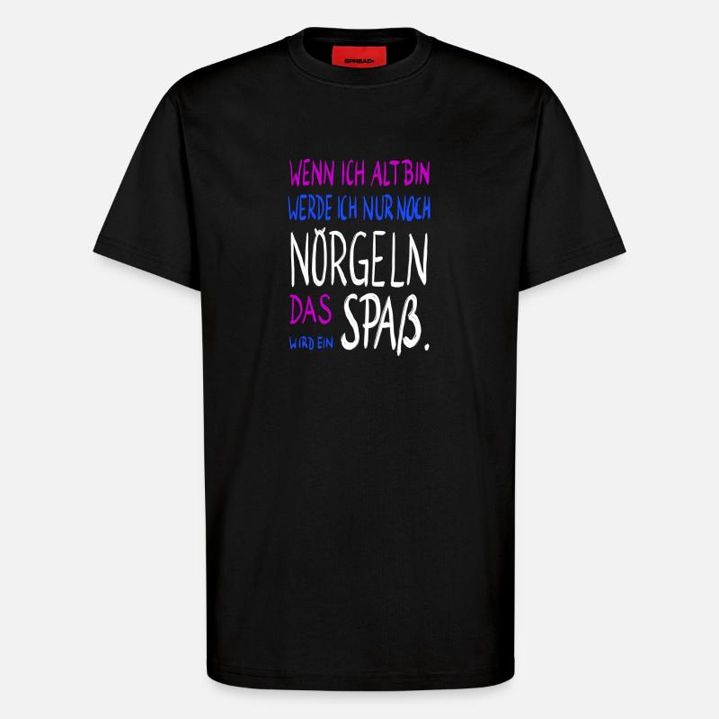 wenn ich alt bin .... - T-Shirt - made by SPREAD - SOLID BLACK