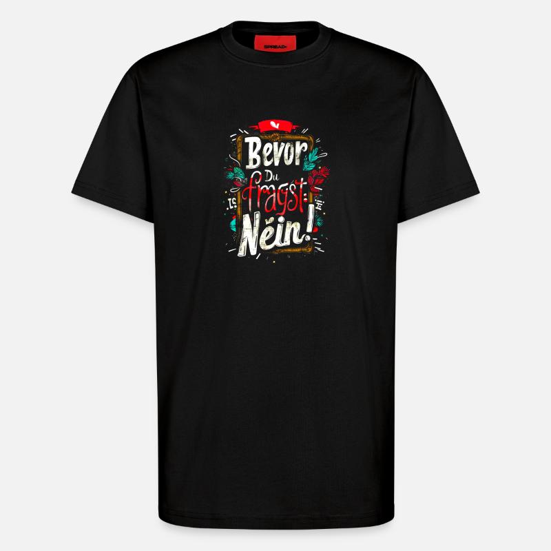 Bevor Du fragst: NEIN! - T-Shirt - made by SPREAD - SOLID BLACK