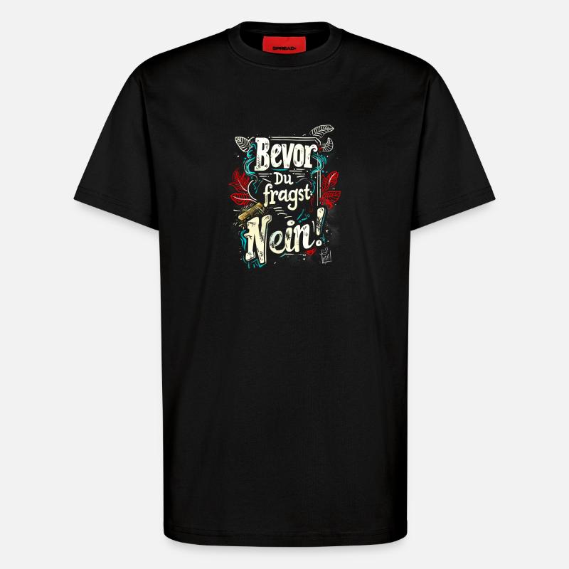 Bevor Du fragst: NEIN! - T-Shirt - made by SPREAD - SOLID BLACK