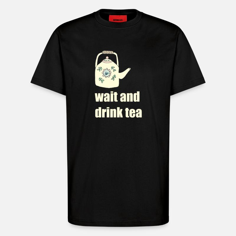 wait and drink tea - T-Shirt - made by SPREAD - SOLID BLACK