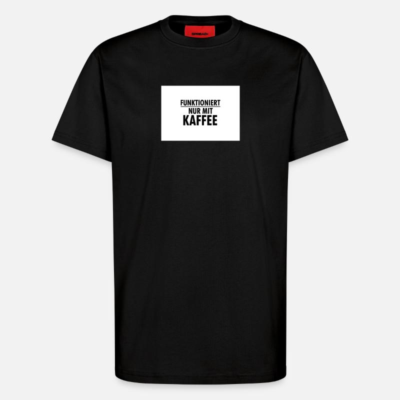 Funktioniert Nur Mit Kaffee - T-Shirt - made by SPREAD - SOLID BLACK