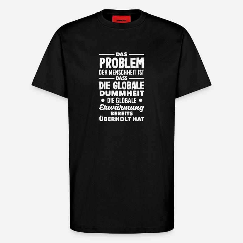 Global stupidity beats warming - T-Shirt - made by SPREAD - SOLID BLACK