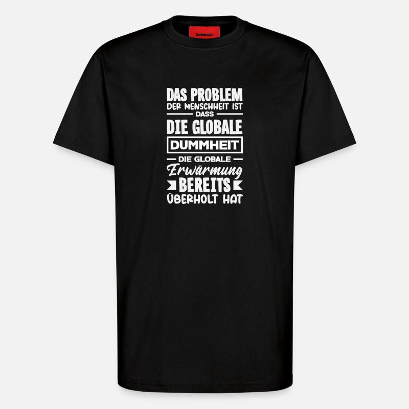 Global stupidity beats warming - T-Shirt - made by SPREAD - SOLID BLACK