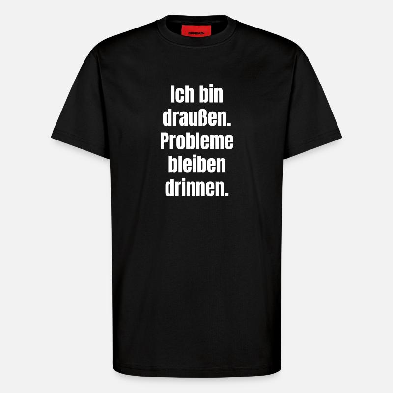Draußen Spruch Großformat - T-Shirt - made by SPREAD - SOLID BLACK