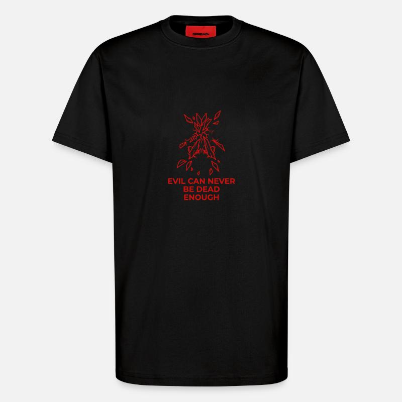 Evil Can Never Be Dead Enough - T-Shirt - made by SPREAD - SOLID BLACK