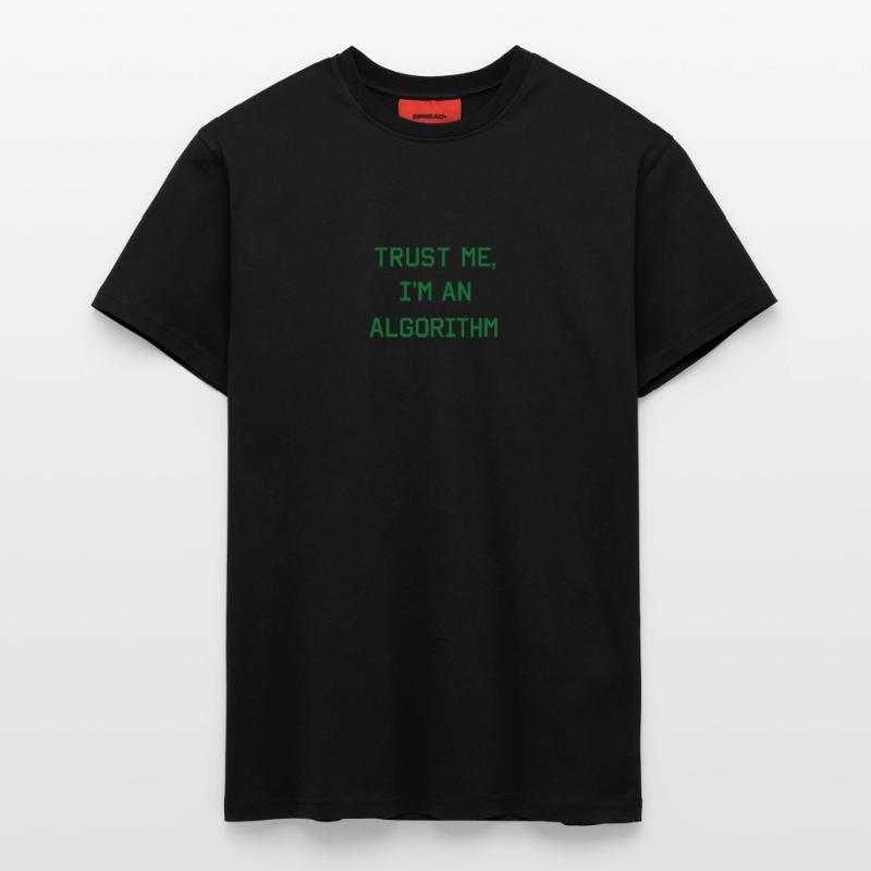 Trust me, I’m an Algorithm – Nerd & Programmierer  T-Shirt - made by SPREAD