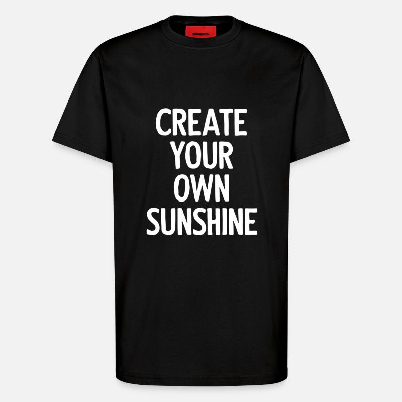 Create Your Own Sunshine - T-Shirt - made by SPREAD - SOLID BLACK