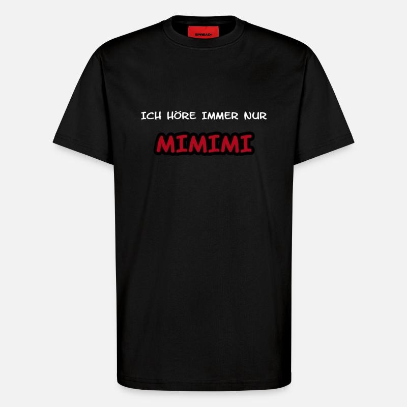 ICH HÖRE IMMER NUR MIMIMI-SPRUCH - T-Shirt - made by SPREAD - SOLID BLACK