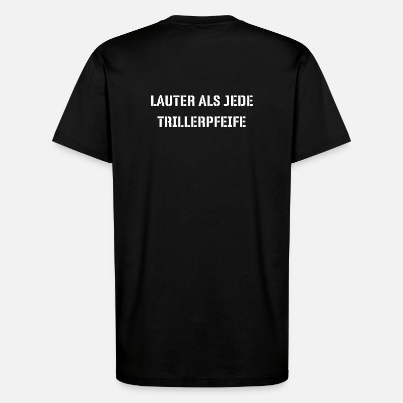 Lauter als jede Trillerpfeife - T-Shirt - made by SPREAD - SOLID BLACK