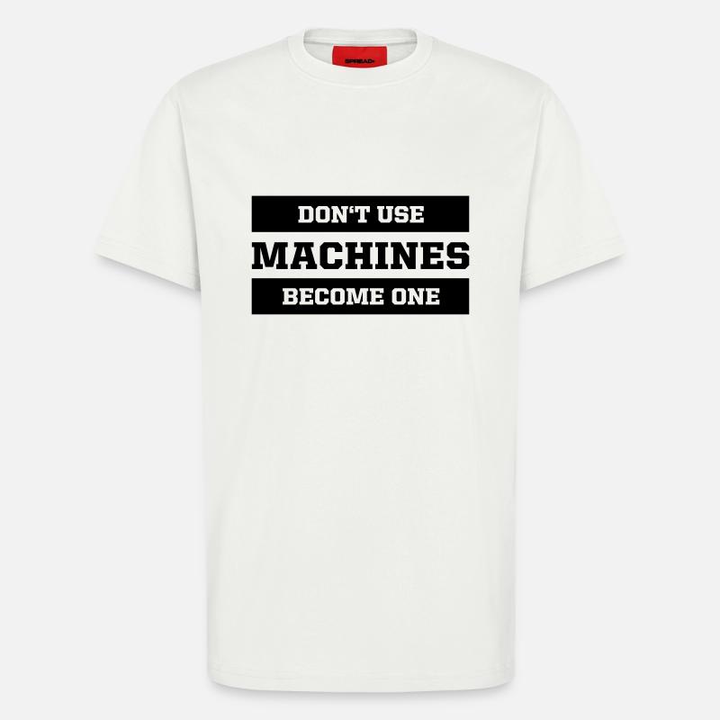 Don't use machines, become one - T-Shirt - made by SPREAD - OFF WHITE
