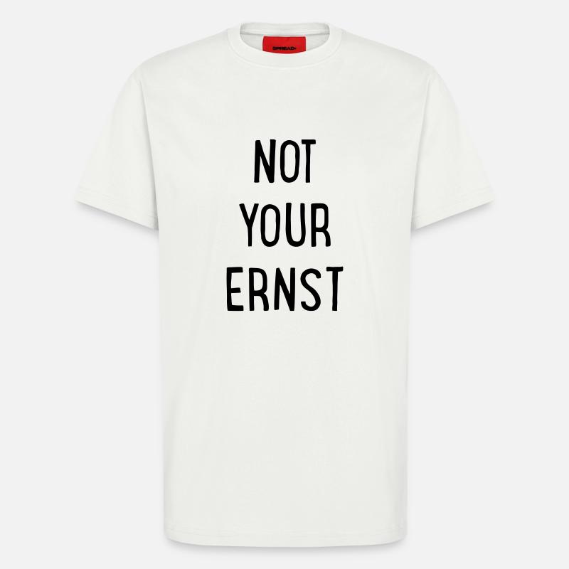 Not your Ernst - T-Shirt - made by SPREAD - OFF WHITE