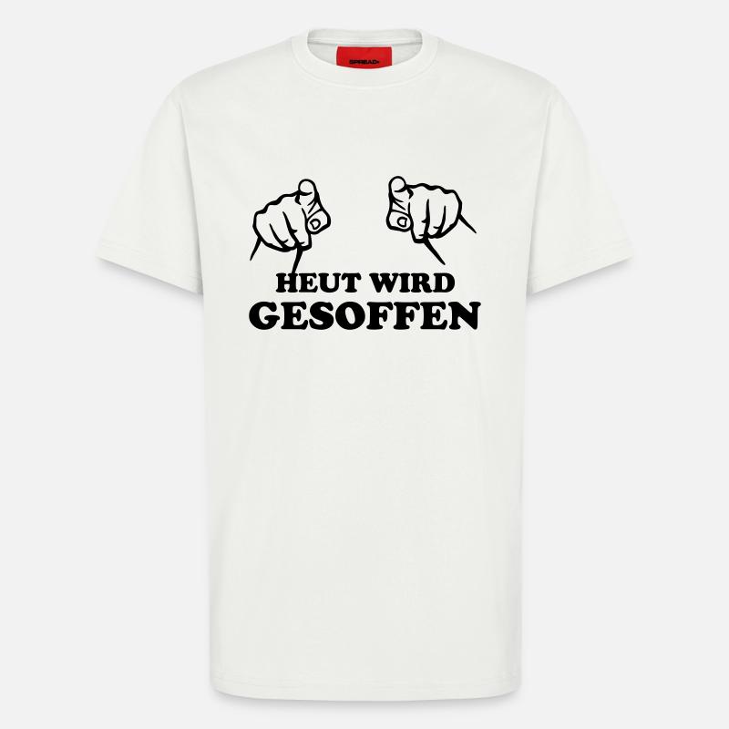 heut_wird_gesoffen; saufen! - T-Shirt - made by SPREAD - OFF WHITE