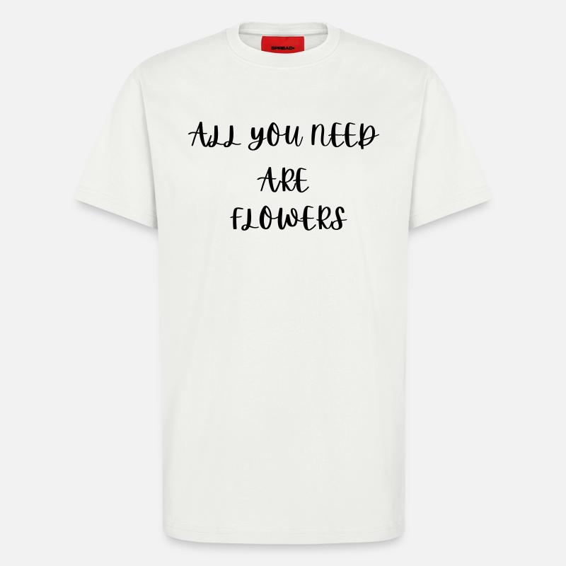 Alles, was du brauchst, sind Blumen - T-Shirt - made by SPREAD - OFF WHITE