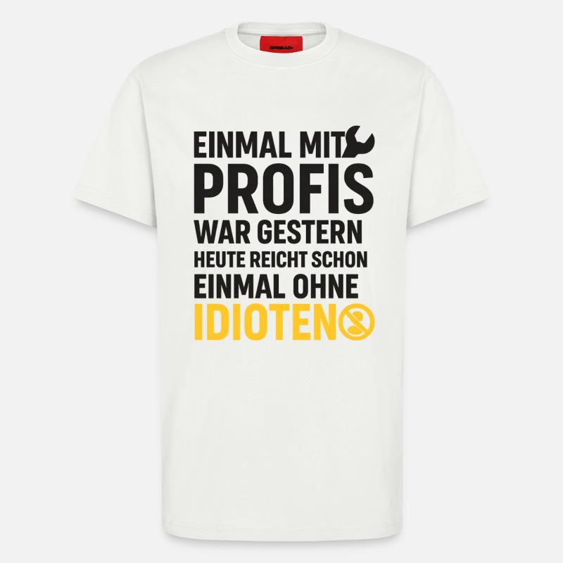 Einmal mit Profis – Ohne Idioten Design - T-Shirt - made by SPREAD - OFF WHITE