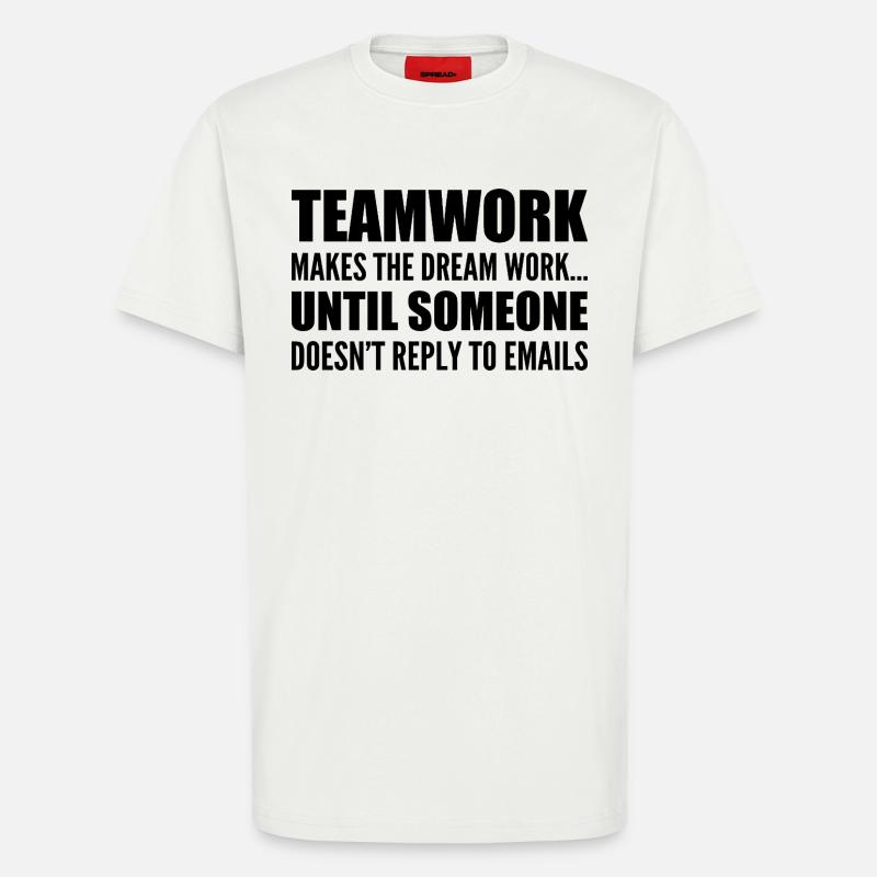 Teamwork... without email response - T-Shirt - made by SPREAD - OFF WHITE