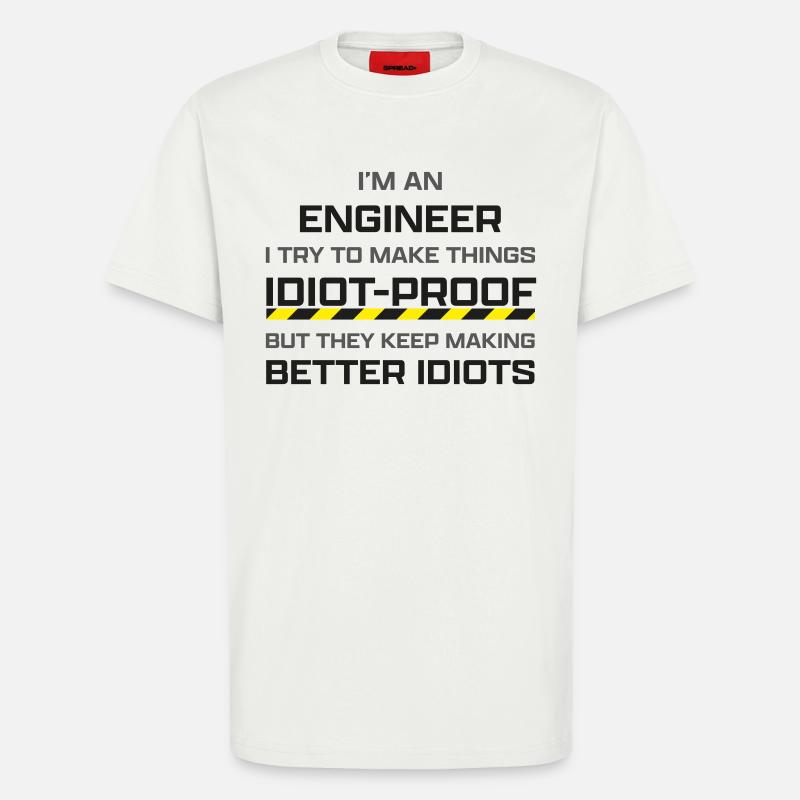 Engineer: making thinks idiot-proof - T-Shirt - made by SPREAD - OFF WHITE