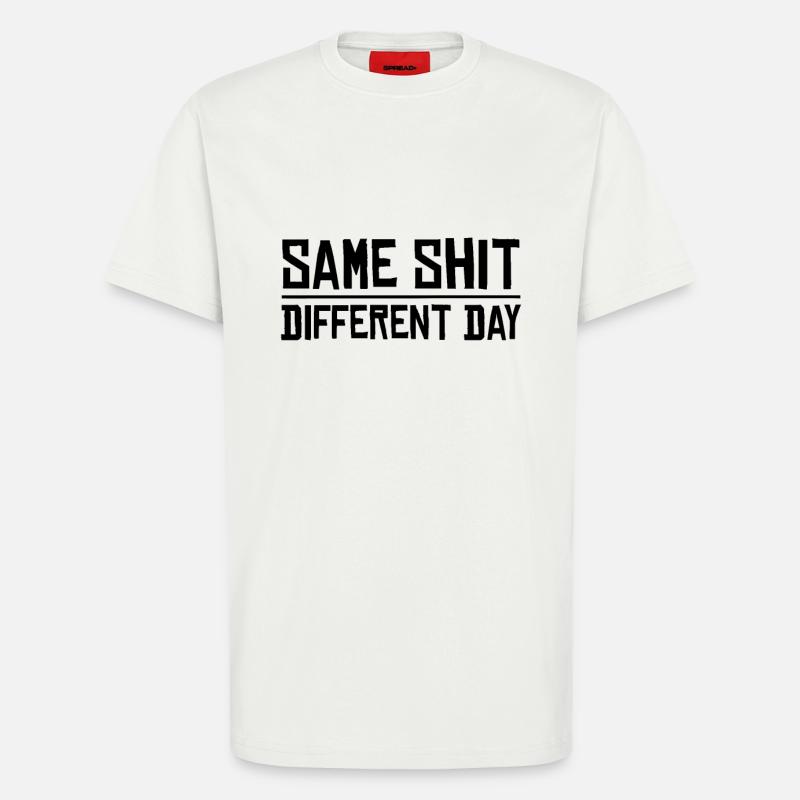 Same Shit - Different Day - T-Shirt - made by SPREAD - OFF WHITE