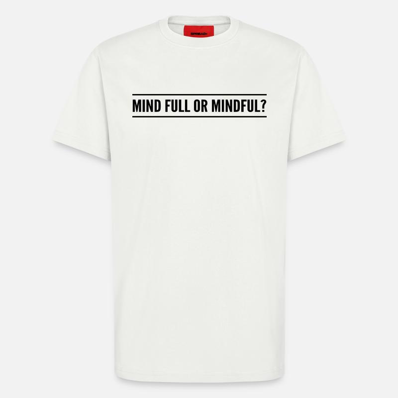 Geistig voll oder achtsam? - T-Shirt - made by SPREAD - OFF WHITE