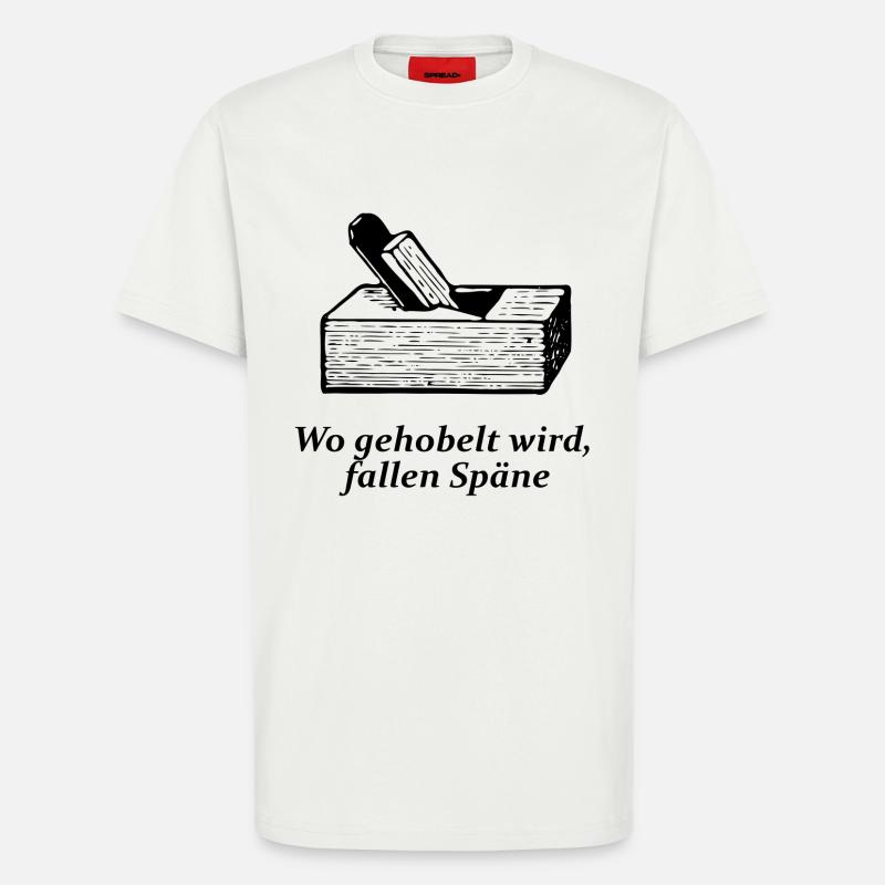 Wo gehobelt wird, fallen Späne - T-Shirt - made by SPREAD - OFF WHITE