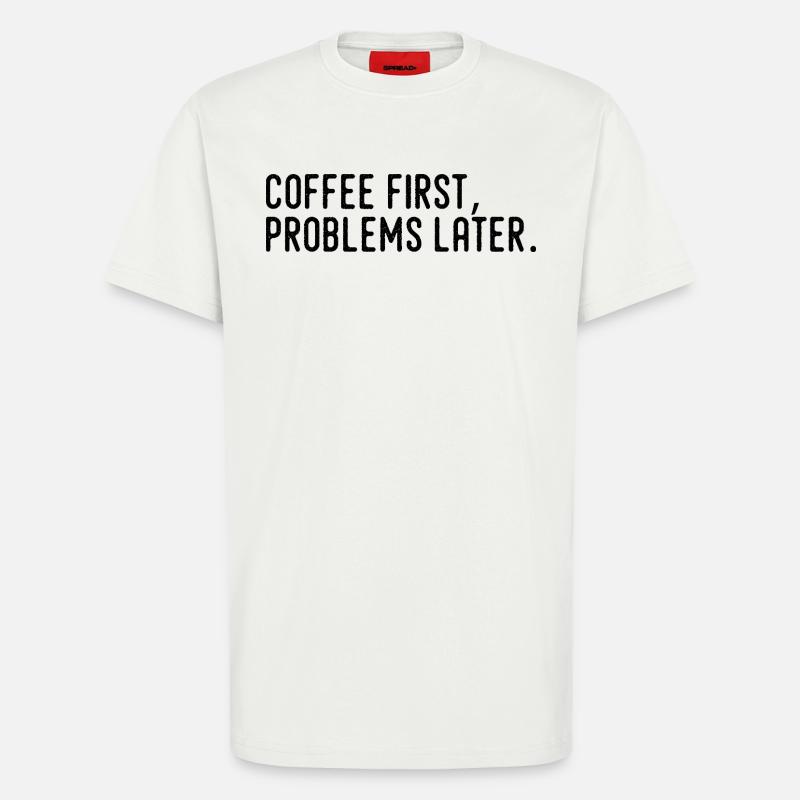 Coffee First Problems Later - T-Shirt - made by SPREAD - OFF WHITE