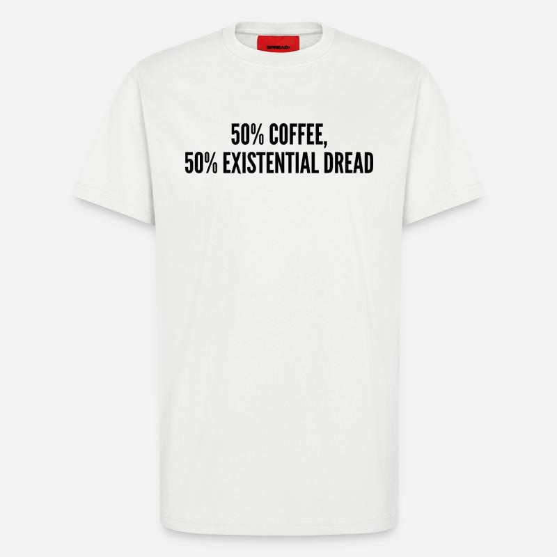 50% Kaffee 50% Existenzangst - T-Shirt - made by SPREAD - OFF WHITE