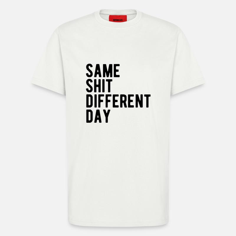 Same Shit - Different Day - T-Shirt - made by SPREAD - OFF WHITE