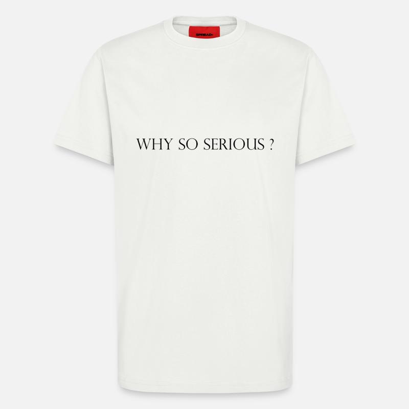 Why so Serious? - T-Shirt - made by SPREAD - OFF WHITE