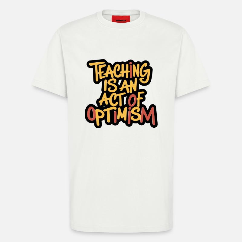 Lehren ist Optimismus, optimistisch sein - T-Shirt - made by SPREAD - OFF WHITE