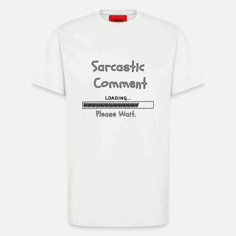 Sarcastic comment loading please wait - T-Shirt - made by SPREAD - OFF WHITE