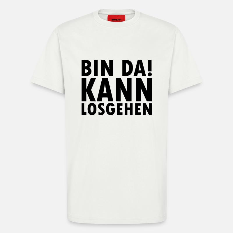 Bin da kann losgehen - T-Shirt - made by SPREAD - OFF WHITE