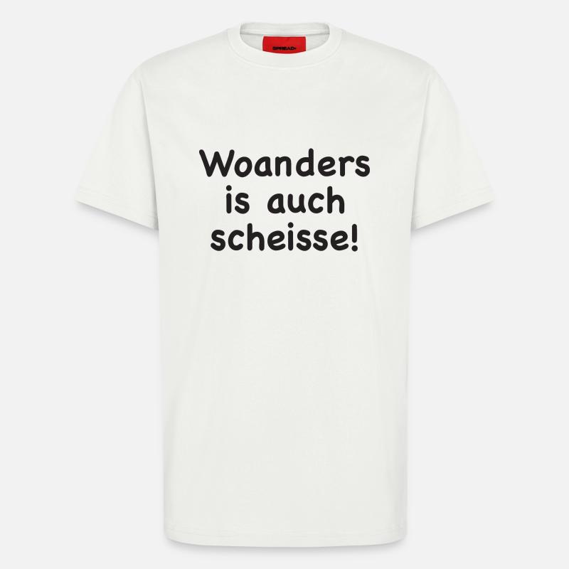 Woanders is auch scheisse! - T-Shirt - made by SPREAD - OFF WHITE
