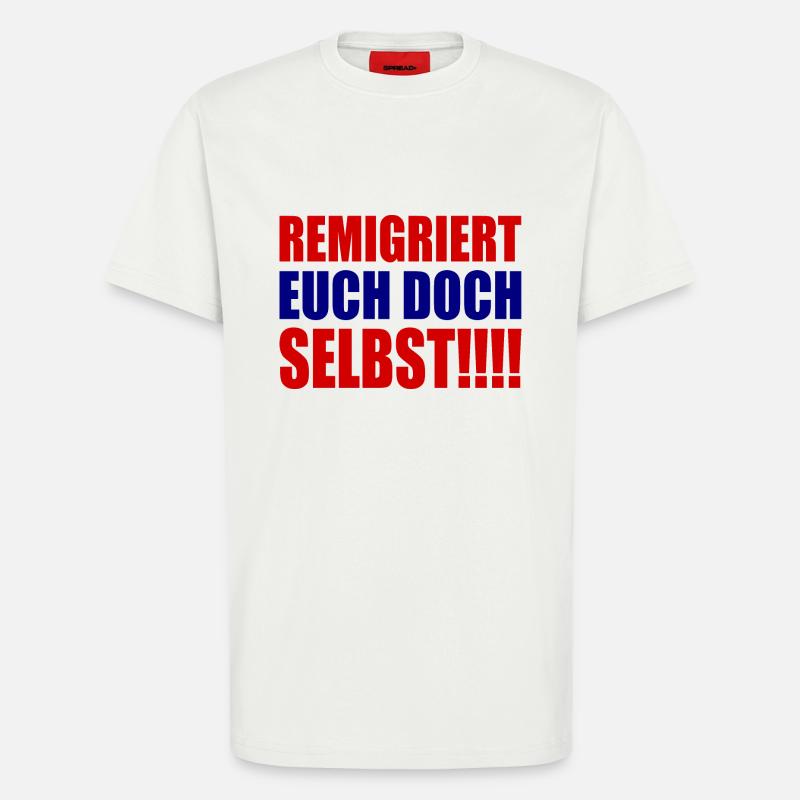 remigriert euch doch selbst - T-Shirt - made by SPREAD - OFF WHITE