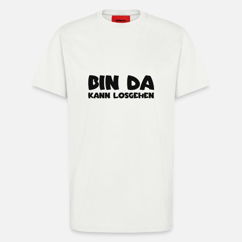 Bin da - Kann losgehen - T-Shirt - made by SPREAD - OFF WHITE