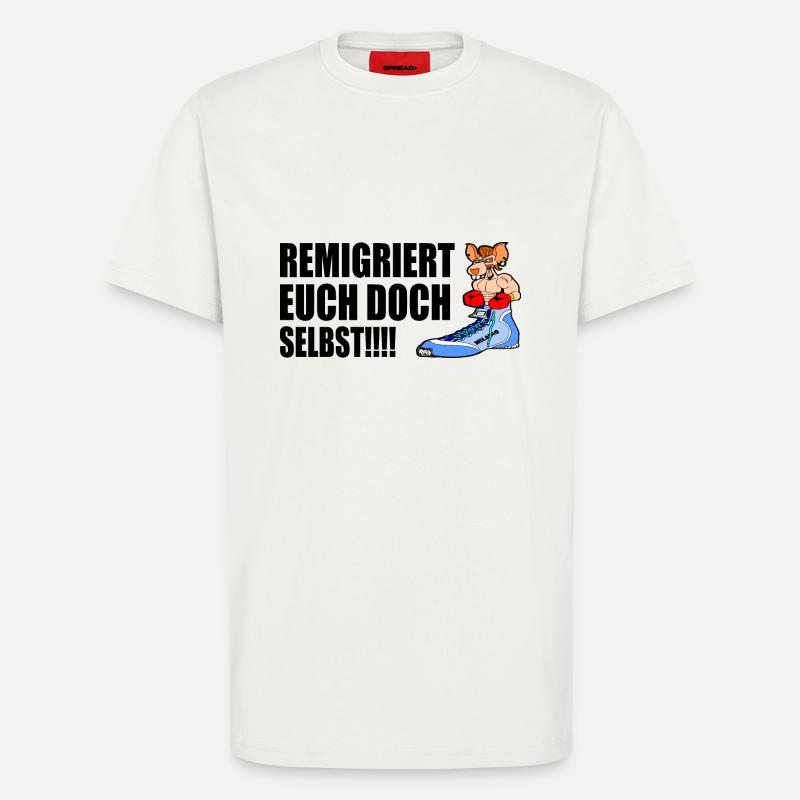 remigriert euch doch selbst - T-Shirt - made by SPREAD - OFF WHITE