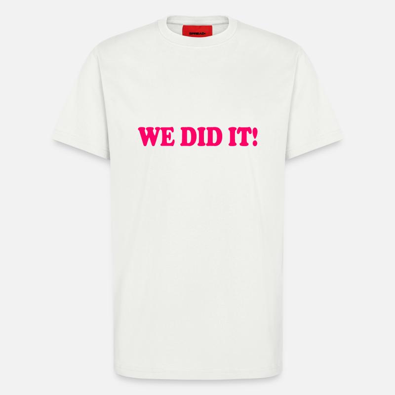 We did it - T-Shirt - made by SPREAD - OFF WHITE