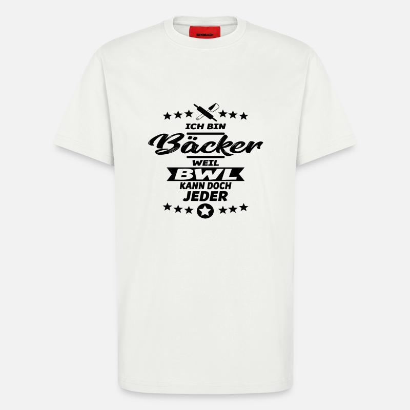 Ich bin Bäcker - weil BWL kann doch jeder - Bäcker - T-Shirt - made by SPREAD - OFF WHITE