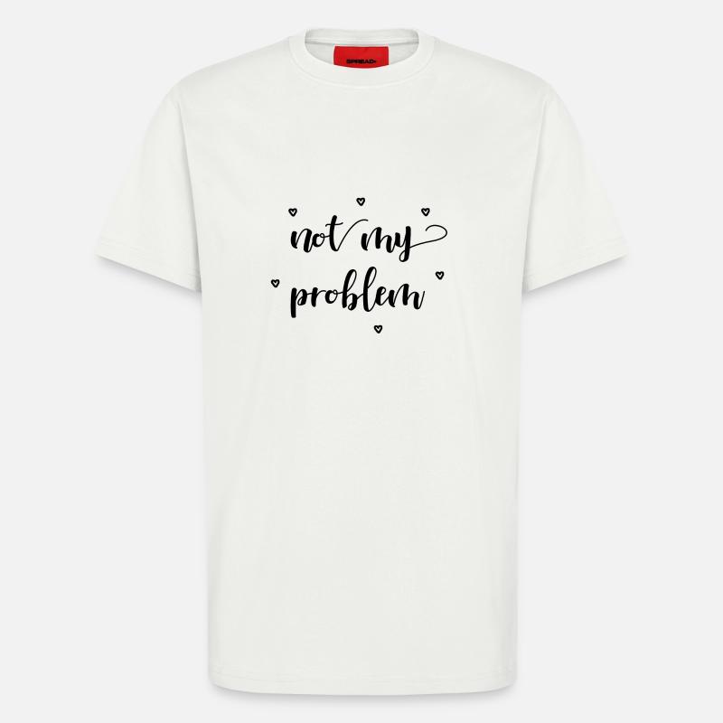not my problem gift idea - T-Shirt - made by SPREAD - OFF WHITE